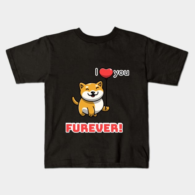 I love you fur-ever Kids T-Shirt by Dog Lovers Store